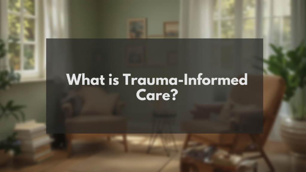 What is Trauma-Informed Care