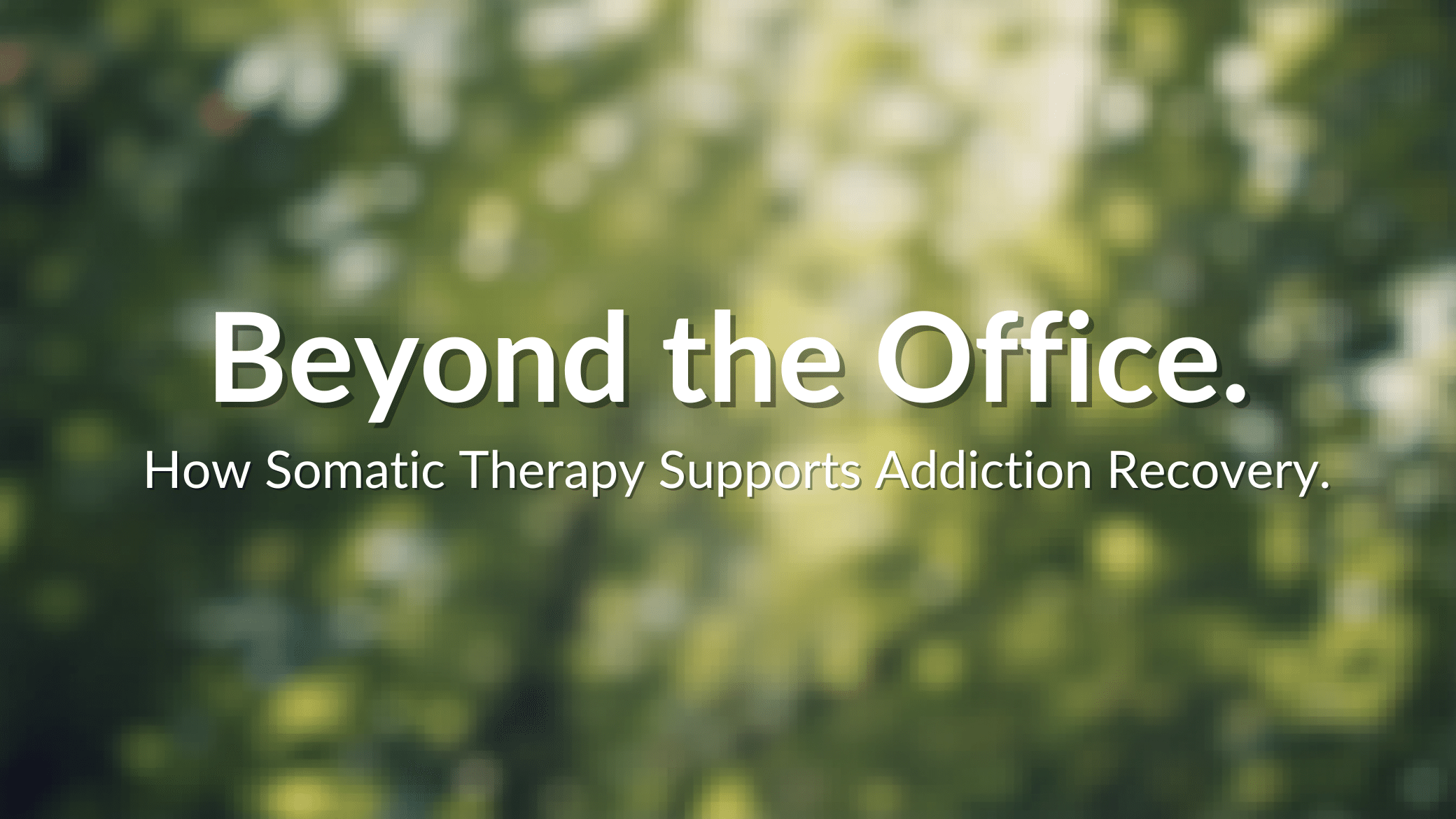 Beyond the Office How Somatic Therapy Supports Addiction Recovery